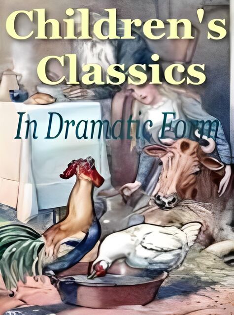 eCover representing Childrens Classics In Dramatic Form eBooks & Reports with Master Resell Rights