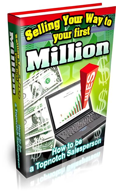 eCover representing Selling Your Way To Your First Million eBooks & Reports with Private Label Rights