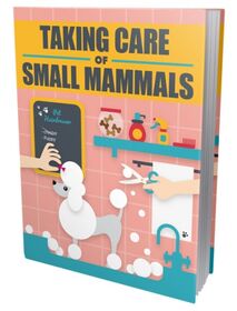 Taking Care Of Small Mammals Taking Care Of Small Mammals small